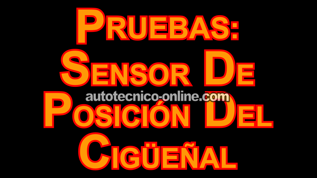 Pruebas: Sensor De Posición Del Cigüeñal (2000-2007 3.0L V6 Ford Taurus, Mercury Sable)