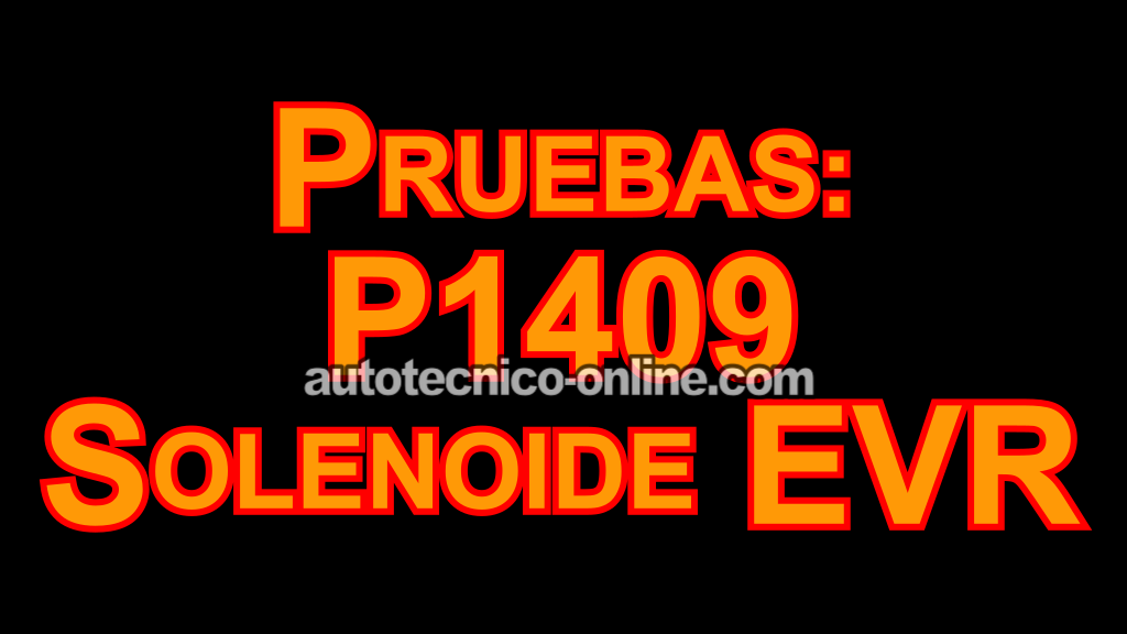 P1409: Cómo Probar El Solenoide EVR (2001-2008 3.0L V6 Ford Escape)